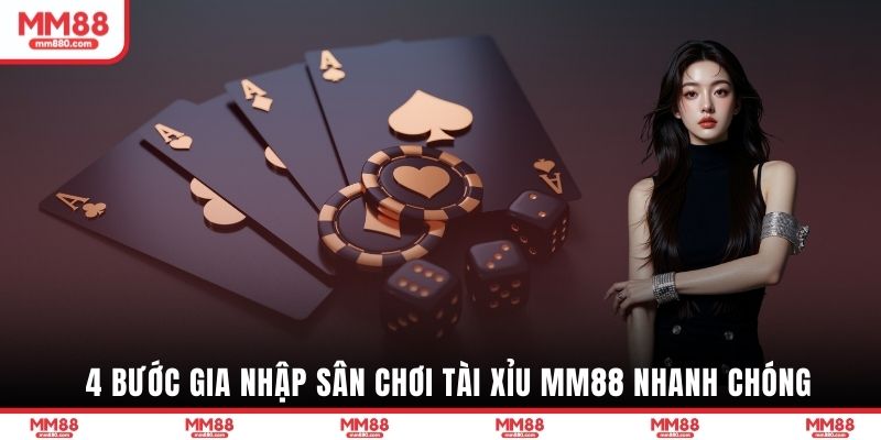 4 bước gia nhập sân chơi Tài Xỉu MM88 nhanh chóng