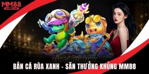 Bắn cá rùa xanh rinh thưởng cực chất