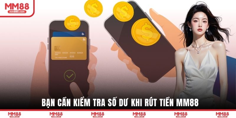Bạn cần kiểm tra số dư khi Rút tiền MM88