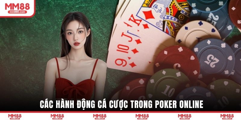 Các hành động cá cược trong Poker Online 