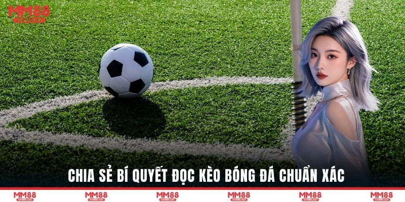 Chia sẻ bí quyết đọc kèo bóng đá chuẩn xác