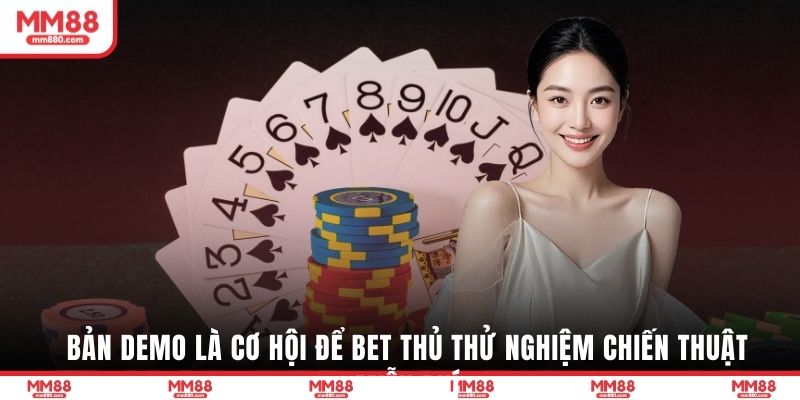 Chơi bản demo là cơ hội để bet thủ thử nghiệm chiến thuật miễn phí