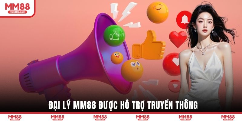 Đại lý MM88 được hỗ trợ truyền thông