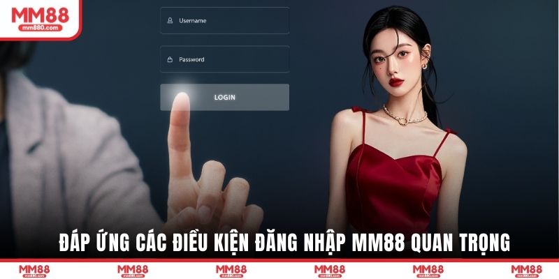 Đáp ứng các điều kiện đăng nhập MM88 quan trọng