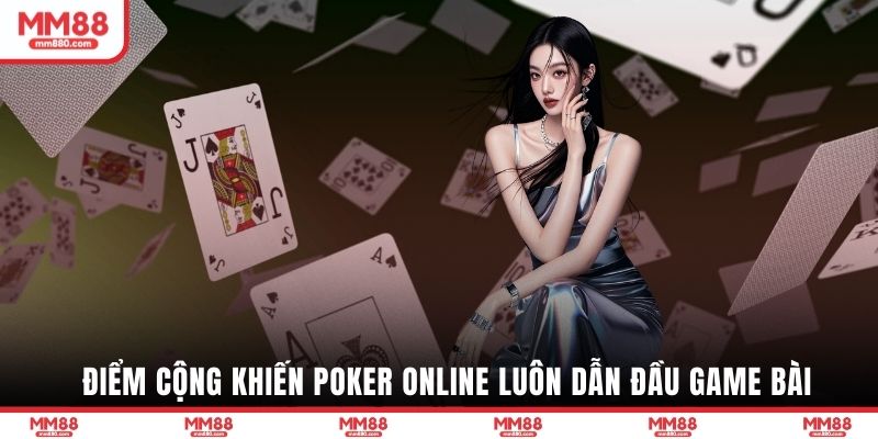Điểm cộng khiến Poker Online luôn dẫn đầu game bài