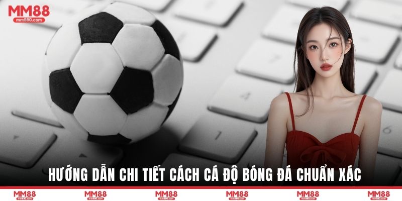 Hướng dẫn chi tiết cách cá độ bóng đá chuẩn xác