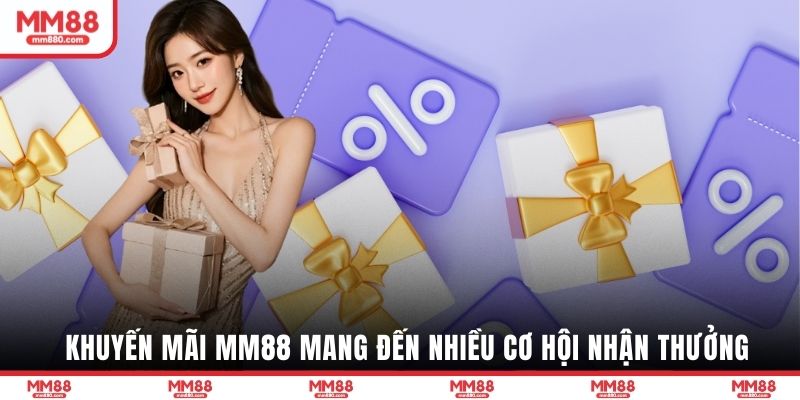 Khuyến mãi MM88 mang đến nhiều cơ hội nhận thưởng