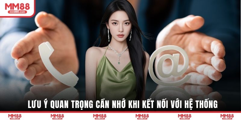 Lưu ý quan trọng cần nhớ khi kết nối với hệ thống