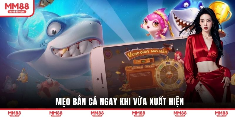 Mẹo bắn cá ngay khi vừa xuất hiện