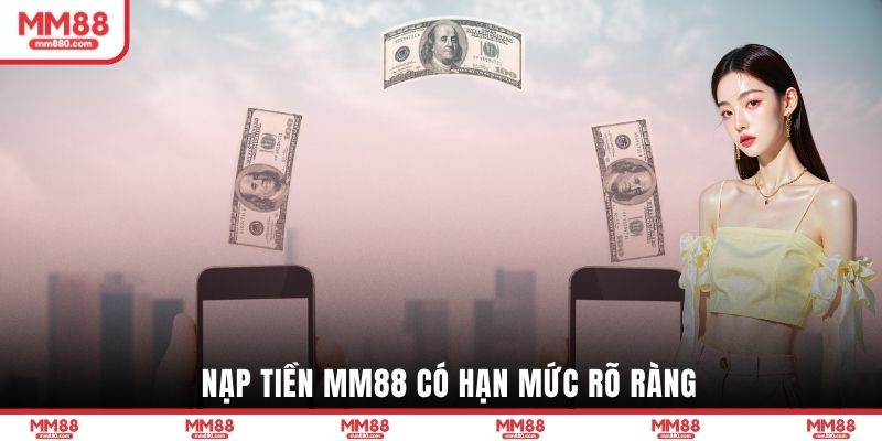 Nạp tiền MM88 có hạn mức rõ ràng