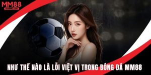 Như thế nào là lỗi việt vị trong bóng đá chuẩn xác nhất