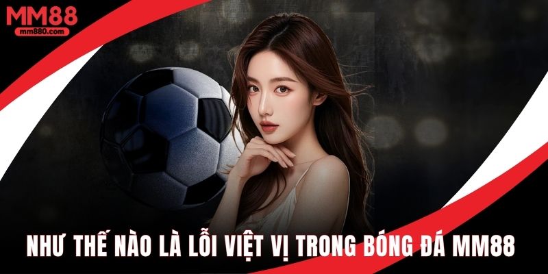 Như thế nào là lỗi việt vị trong bóng đá chuẩn xác nhất