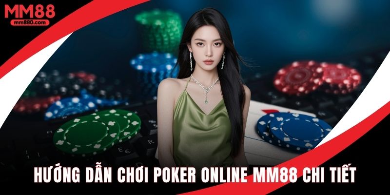 Hướng dẫn chơi Poker chi tiết cho người mới bắt đầu