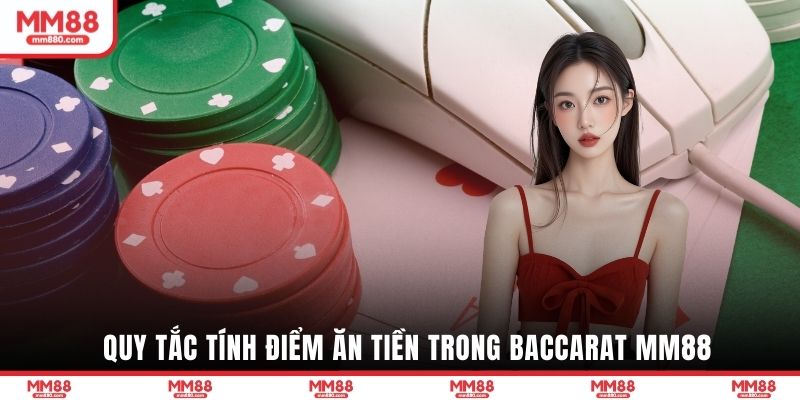 Quy tắc tính điểm ăn tiền trong Baccarat MM88