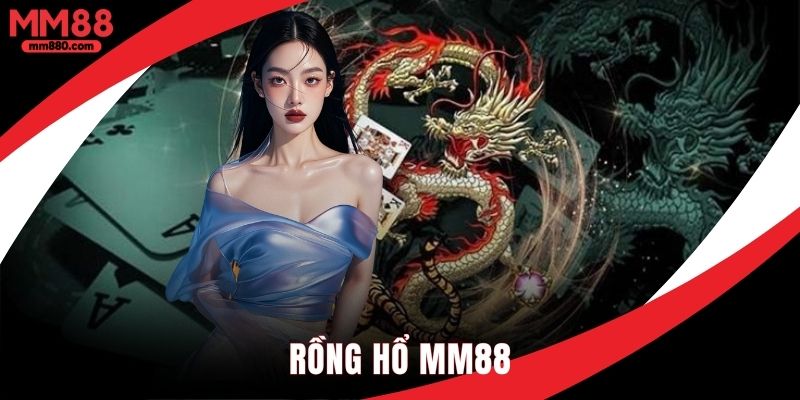 Rồng hổ MM88 sân chơi chiến thuật với thưởng khủng