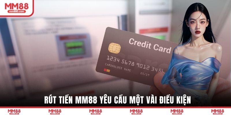 Rút tiền MM88 yêu cầu một vài điều kiện