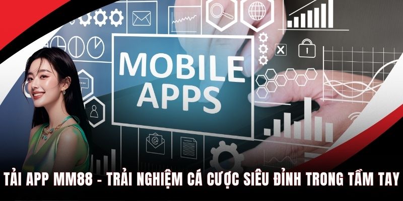 Tải app MM88 trải nghiệm cá cược siêu đỉnh trong tay bạn
