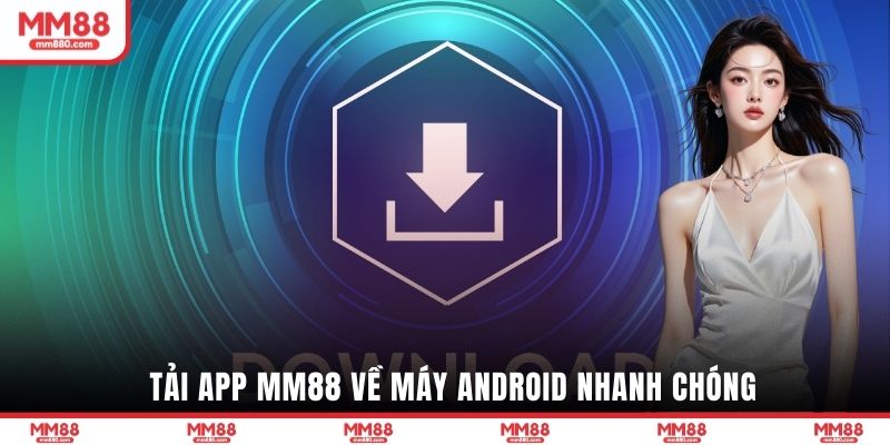 Tải app MM88 về máy Android nhanh chóng