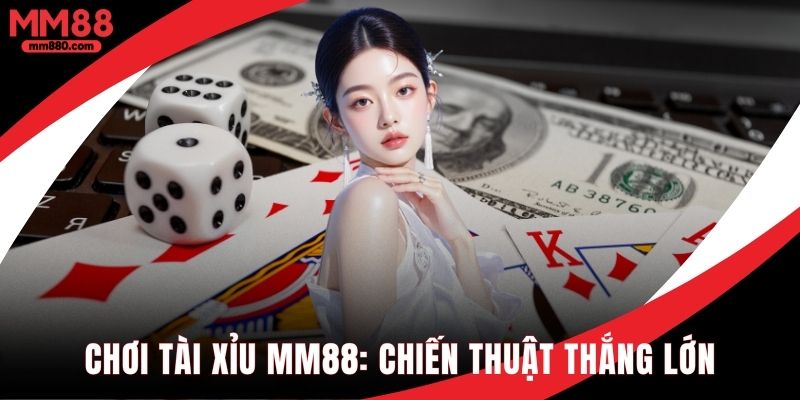 Chơi tài xỉu MM88 chiến thuật nâng cao chiến thắng