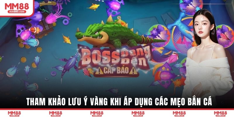 Tham khảo lưu ý vàng khi áp dụng các mẹo bắn cá