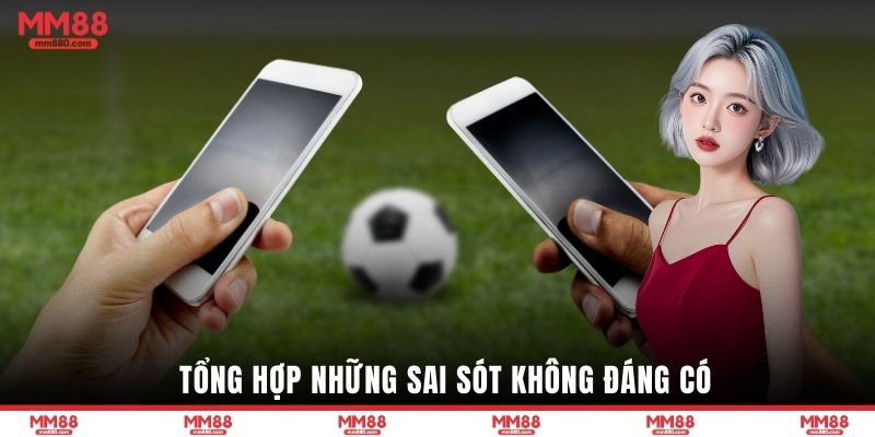 Tổng hợp những sai sót không đáng có