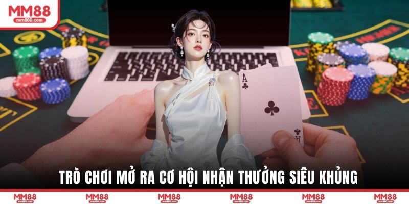 Trò chơi mở ra cơ hội nhận thưởng siêu khủng