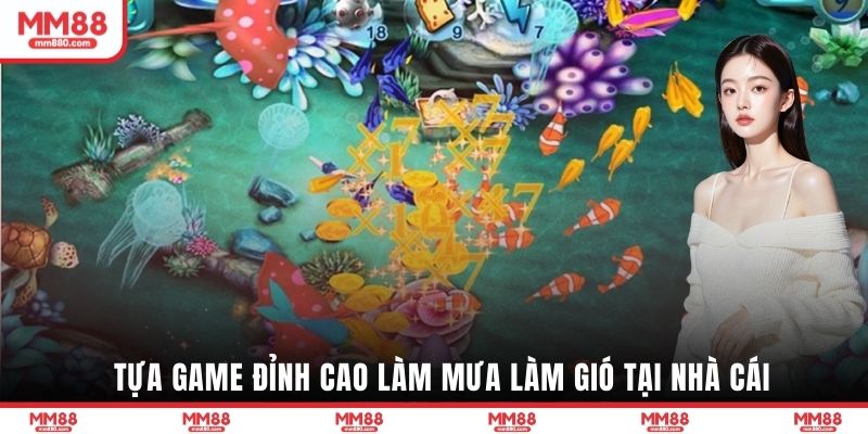 Tựa game đỉnh cao làm mưa làm gió tại nhà cái